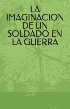 Paperback La Imaginacion de Un Soldado En La Guerra [Spanish] Book