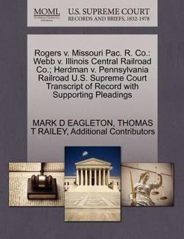 Paperback Rogers V. Missouri Pac. R. Co.: Webb V. Illinois Central Railroad Co.; Herdman V. Pennsylvania Railroad U.S. Supreme Court Transcript of Record with S Book