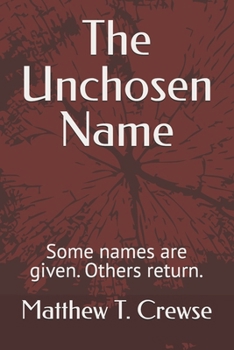 Paperback The Unchosen Name: Some names are given. Others return. Book