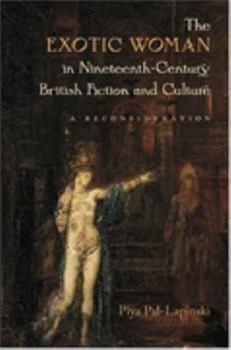The Exotic Woman in Nineteenth-century British Fiction and Culture: A Reconsideration (Becoming Modern: New Nineteenth-century Studies)