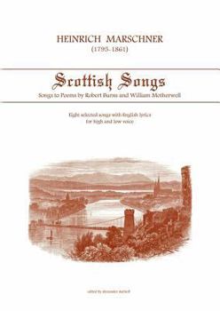 Heinrich Marschner - Scottish Songs: Songs to poems by Robert Burns and William Motherwell