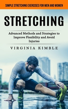 Paperback Stretching: Simple Stretching Exercises for Men and Women (Advanced Methods and Strategies to Improve Flexibility and Avoid Injuri Book