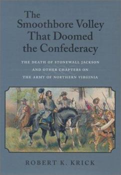 Hardcover The Smoothbore Volley That Doomed the Confederacy: The Death of Stonewall Jackson and Other Chapters on the Army of Northern Virginia Book