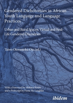 Paperback Gendered Dichotomies in African Youth Language and Language Practices: Urban and Rural Spaces, Virtual and Real-Life Gendered Discourses Book