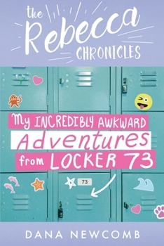 Paperback My Incredibly Awkward Adventures From Locker 73: The Rebecca Chronicles series, Book 3 Book
