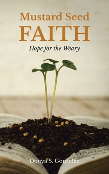 Mustard Seed FAITH: Hope for the Weary