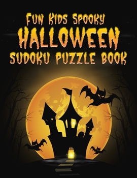 Paperback Fun Kids Spooky Halloween Sudoku Puzzle Book: From 4X4 Easy to 6X6 Challenging and Medium Puzzles in Between Book