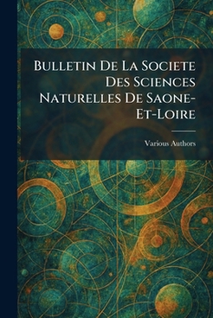 Paperback Bulletin De La Societe Des Sciences Naturelles De Saone-et-loire Book