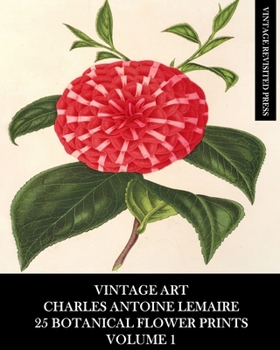 Paperback Vintage Art: Charles Antoine Lemaire: 25 Botanical Flower Prints: Volume 1 Book