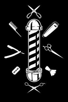 Barber Journal: Barber Shop Notebook, Gift for Barbers, Barber Birthday Present, Appointment Scheduling Book, Barber School