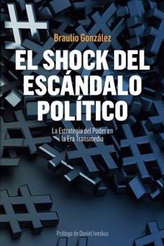 Paperback El Shock del Escándalo Político: La Estrategia del Poder en la Era Transmedia [Spanish] Book