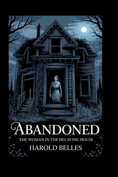 Paperback Abandoned: The Woman In The Decaying House Book