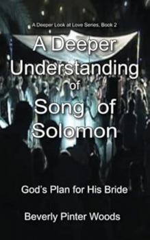 Paperback A Deeper Understanding of Song of Solomon: God's Plan for His Bride Book