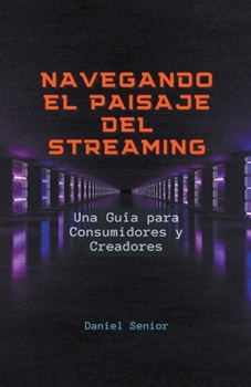 Navegando el paisaje del streaming, una guía para consumidores y creadores
