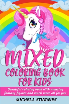 Paperback Mixed Coloring Book for Kids: Beautiful coloring book with amazing fantasy figures and much more all for you Book