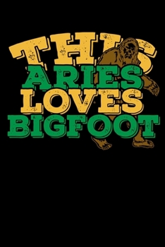 This Aries Loves Bigfoot Notebook: 100 Wide Ruled Lined Pages