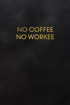 Paperback No Coffee No Workee: Blank Lined Journal to Write in for Notes, to Do Lists, Notepad, Notebook, Coffee Lover Book