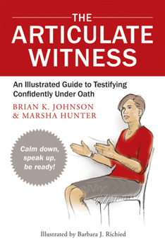 Paperback The Articulate Witness: An Illustrated Guide to Testifying Confidently Under Oath Book