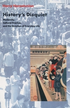 Hardcover History's Disquiet: Modernity, Cultural Practice, and the Question of Everyday Life Book
