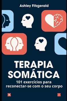 Paperback TERAPIA SOMÁTICA.101 exercícios para reconectar-se com o seu corpo: Desperte o poder do seu corpo e mente trabalhando juntos. [Portuguese] Book