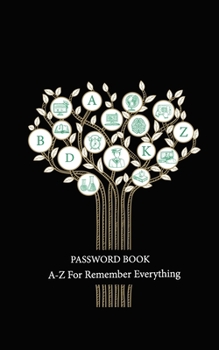 Paperback Password Book A-Z For Remember Everything: Remember All Password With a Premium Journal And Logbook: Online Organizer, Internet Address, Account, emai Book