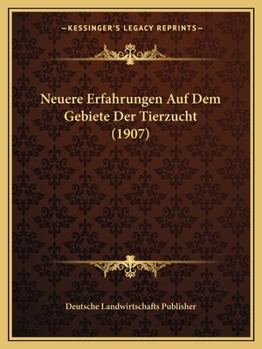 Paperback Neuere Erfahrungen Auf Dem Gebiete Der Tierzucht (1907) [German] Book