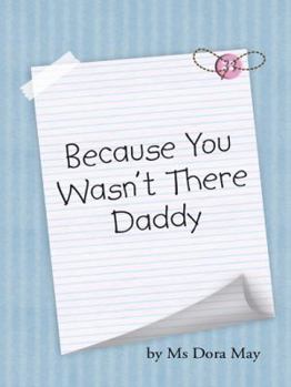 Paperback Because You Wasn't There Daddy Book