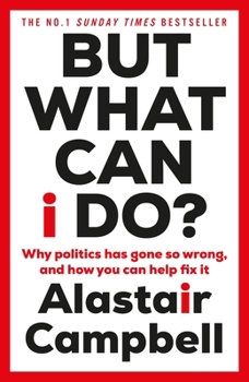 Hardcover But What Can I Do?: Why Politics Has Gone So Wrong, and How You Can Help Fix It Book