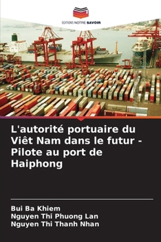L'autorité portuaire du Viêt Nam dans le futur - Pilote au port de Haiphong (French Edition)