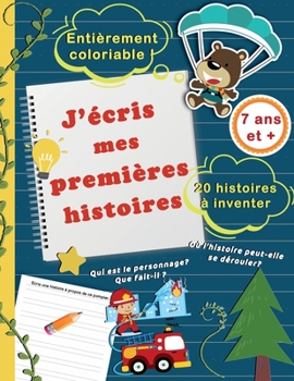J'écris mes premières histoires: 20 histoires à inventer, 7 ans et +, entièrement coloriable !: Cahier d'écriture à compléter pour apprendre à écrire,