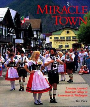 Hardcover Miracle Town: Creating America's Bavarian Village in Leavenworth, Washington Book