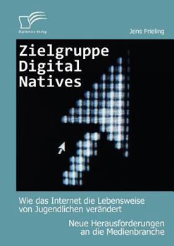 Paperback Zielgruppe Digital Natives: Wie das Internet die Lebensweise von Jugendlichen verändert [German] Book