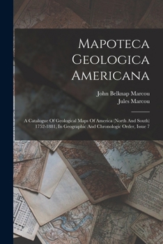 Paperback Mapoteca Geologica Americana: A Catalogue Of Geological Maps Of America (north And South) 1752-1881, In Geographic And Chronologic Order, Issue 7 Book
