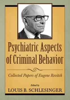 Paperback Psychiatric Aspects of Criminal Behavior: Collected Papers of Eugene Revitch Book