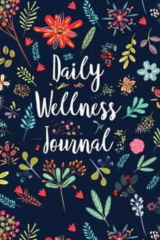 Daily Wellness Journal: A Guided Daily Mood, Habit & Fitness Tracker/Journal/Diary for Mindfulness and Positivity | Colorful Navy Floral