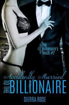 Accidentally Married to the Billionaire - Part 2 - Book #2 of the Billionaire's Touch