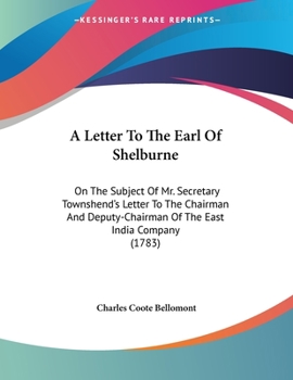 Paperback A Letter To The Earl Of Shelburne: On The Subject Of Mr. Secretary Townshend's Letter To The Chairman And Deputy-Chairman Of The East India Company (1 Book