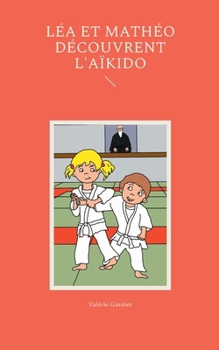 Paperback Léa et Mathéo découvrent l'aïkido [French] Book