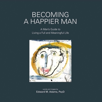 Hardcover Becoming a Happier Man: A Man's Guide to Living a Full and Meaningful Life Volume 1 Book