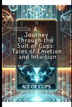 A Journey Through the Suit of Cups: Tales of Emotion and Intuition (Soulscape Tarot Series: An Exploration of the Tarot Cards through Transformative Tales)