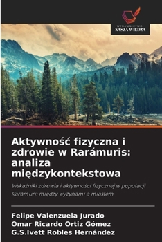 Aktywnosc fizyczna i zdrowie w Rarámuris: analiza miedzykontekstowa (Polish Edition)