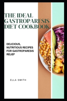 Paperback The Ideal Gastroparesis Diet Cookbook: Delicious, Nutritious Recipes for Gastroparesis Relief Book