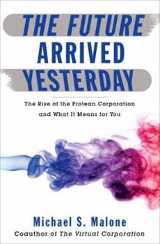 Hardcover The Future Arrived Yesterday: The Rise of the Protean Corporation and What It Means for You Book