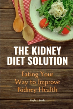 Paperback The Kidney Diet Solution: Eating Your Way To Improve Kidney Health Book