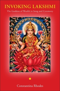 Invoking Lakshmi: The Goddess of Wealth in Song and Ceremony