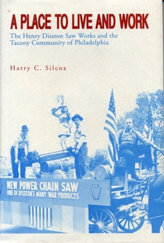 Hardcover A Place to Live and Work: The Henry Disston Saw Works and the Tacony Community of Philadelphia Book
