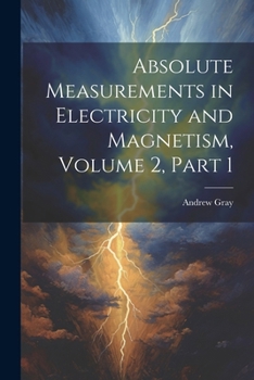 Paperback Absolute Measurements in Electricity and Magnetism, Volume 2, part 1 Book