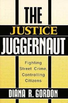 Paperback The Justice Juggernaut: Fighting Street Crime, Controlling Citizens Book