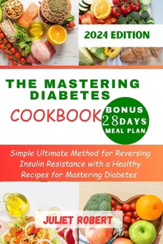 Paperback The Mastering Diabetes Cookbook: Simple Ultimate Method for Reversing Insulin Resistance with a Healthy Recipes for Mastering Diabetes [Large Print] Book