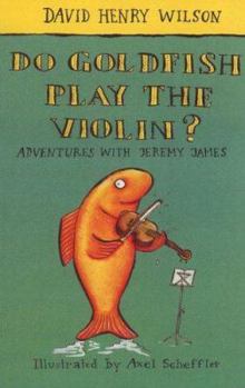 Do Goldfish Play the Violin? - Book #5 of the Adventures with Jeremy James